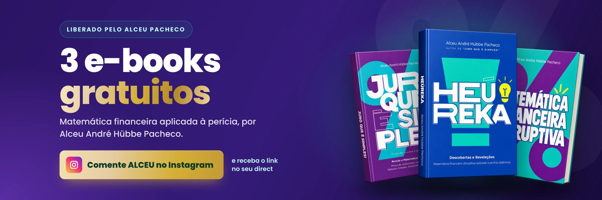 3 e-books gratuitos de matemática financeira aplicada à perícia, liberados por Alceu André Hübbe Pacheco. Comente ALCEU no Instagram e receba o link no seu direct